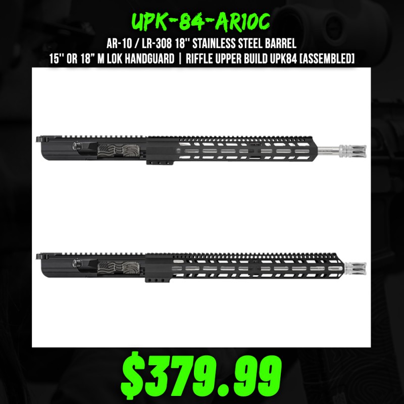 AR-10 / LR-308 18'' Stainless Steel Barrel 15'' or 18” M Lok Handguard| Riffle Upper Build UPK84 [ASSEMBLED]