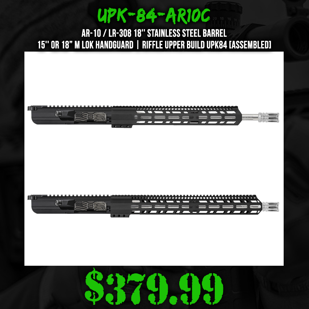 AR-10 / LR-308 18'' Stainless Steel Barrel 15'' or 18” M Lok Handguard| Riffle Upper Build UPK84 [ASSEMBLED]