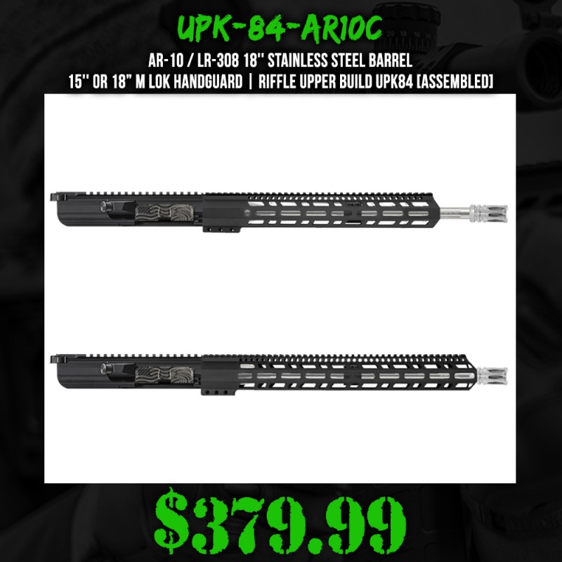 AR-10 / LR-308 18'' Stainless Steel Barrel 15'' or 18” M Lok Handguard| Riffle Upper Build UPK84 [ASSEMBLED]