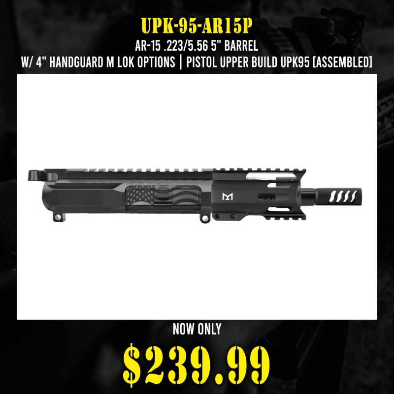 AR-15 .223/5.56 5" Barrel W/ 4" Handguard M Lok Options| PISTOL UPPER BUILD UPK95 [ASSEMBLED]