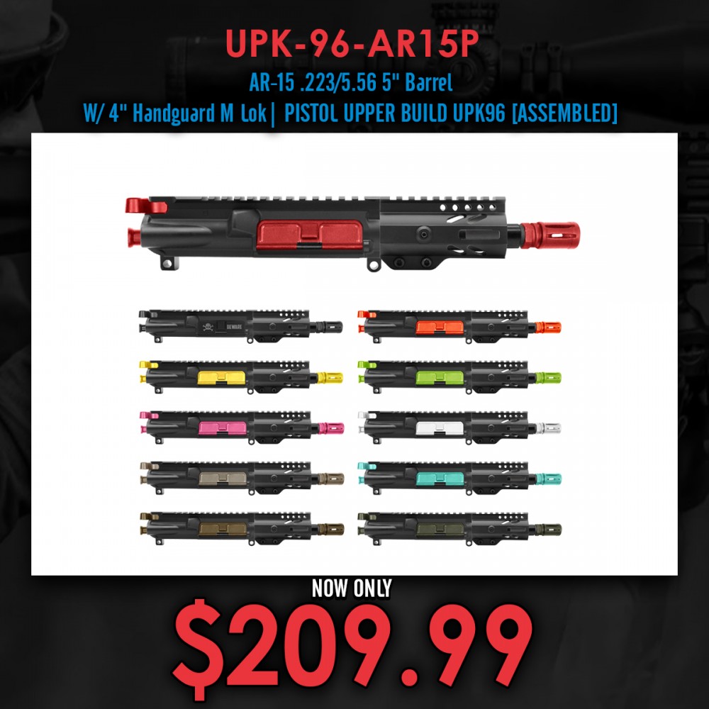 AR-15 .223/5.56 5" Barrel W/ 4" Handguard M Lok| PISTOL UPPER BUILD UPK96 [ASSEMBLED]